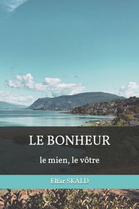 LE BONHEUR: le mien, le vôtre (French Edition) LE BONHEUR: le mien, le vôtre (French Edition)