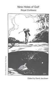 Nine Holes of Golf: Nine Wise and Witty Golf Essays -- from 1922 Nine Holes of Golf: Nine Wise and Witty Golf Essays -- from 1922