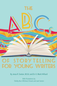 The ABCs of Storytelling for Young Writers The ABCs of Storytelling for Young Writers
