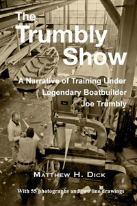 The Trumbly Show: A Narrative of Training Under Legendary Boatbuilder Joe Trumbly The Trumbly Show: A Narrative of Training Under Legendary Boatbuilder Joe Trumbly