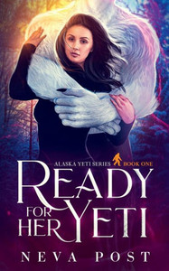 Ready for Her Yeti: A Paranormal Beauty and the Beast Yeti Monster Romance (Alaska Yeti Series) Ready for Her Yeti: A Paranormal Beauty and the Beast Yeti Monster Romance (Alaska Yeti Series)