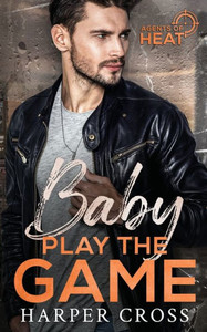 Baby Play the Game: An Agents of HEAT Romantic Suspense Standalone