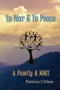 In War & In Peace: A Family & WWII In War & In Peace: A Family & WWII