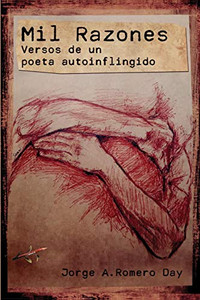 Mil Razones: Versos de un Poeta Autoinflingido (Spanish Edition) Mil Razones: Versos de un Poeta Autoinflingido (Spanish Edition)