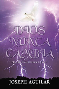 Dios Nunca Cambia: ¡Prepara tu corazón para el Senor! (Spanish Edition)