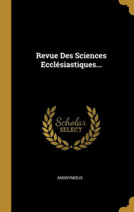 Revue Des Sciences Ecclésiastiques... (French Edition)