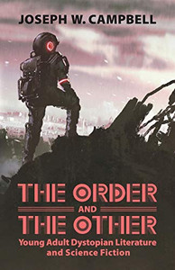 The Order and the Other: Young Adult Dystopian Literature and Science Fiction (Children's Literature Association Series) The Order and the Other: Young Adult Dystopian Literature and Science Fiction (Children's Literature Association Series)