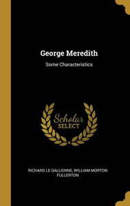 George Meredith: Some Characteristics George Meredith: Some Characteristics