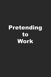 Pretending to Work Pretending to Work