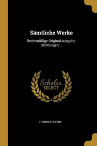 Sämtliche Werke: Rechtmäßige Original-ausgabe. Dichtungen ... (German Edition) Sämtliche Werke: Rechtmäßige Original-ausgabe. Dichtungen ... (German Edition)