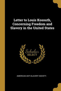Letter to Louis Kossuth, Concerning Freedom and Slavery in the United States