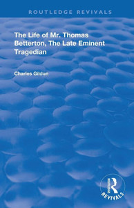 The Life of Mr. Thomas Betterton: The Late Eminent Tragedian (Routledge Revivals) The Life of Mr. Thomas Betterton: The Late Eminent Tragedian (Routledge Revivals)