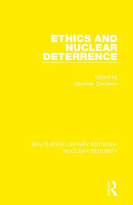 Ethics and Nuclear Deterrence (Routledge Library Editions: Nuclear Security) Ethics and Nuclear Deterrence (Routledge Library Editions: Nuclear Security)