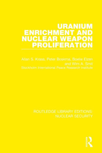Uranium Enrichment and Nuclear Weapon Proliferation (Routledge Library Editions: Nuclear Security) Uranium Enrichment and Nuclear Weapon Proliferation (Routledge Library Editions: Nuclear Security)
