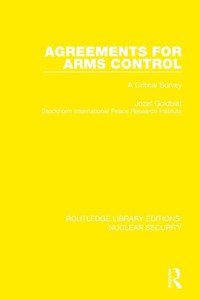 Agreements for Arms Control: A Critical Survey (Routledge Library Editions: Nuclear Security)
