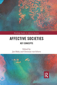 Affective Societies: Key Concepts (Routledge Studies in Affective Societies) Affective Societies: Key Concepts (Routledge Studies in Affective Societies)