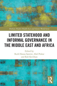 Limited Statehood and Informal Governance in the Middle East and Africa (Durham Modern Middle East and Islamic World Series) Limited Statehood and Informal Governance in the Middle East and Africa (Durham Modern Middle East and Islamic World Series)