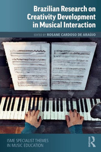 Brazilian Research on Creativity Development in Musical Interaction (ISME Series in Music Education)