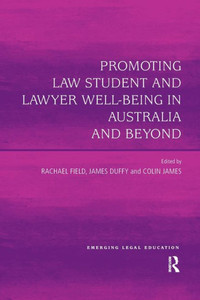 Promoting Law Student and Lawyer Well-Being in Australia and Beyond (Emerging Legal Education) Promoting Law Student and Lawyer Well-Being in Australia and Beyond (Emerging Legal Education)
