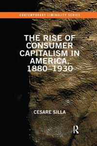 The Rise of Consumer Capitalism in America, 1880 - 1930 (Contemporary Liminality)