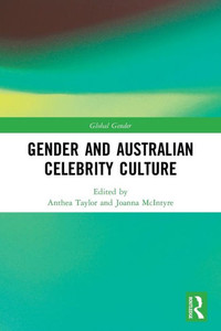 Gender and Australian Celebrity Culture (Global Gender) Gender and Australian Celebrity Culture (Global Gender)