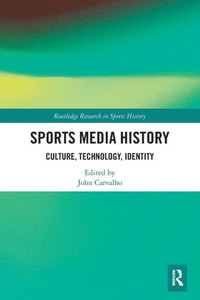 Sports Media History (Routledge Research in Sports History) Sports Media History (Routledge Research in Sports History)