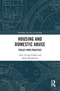 Housing and Domestic Abuse (Routledge Advances in Sociology) Housing and Domestic Abuse (Routledge Advances in Sociology)