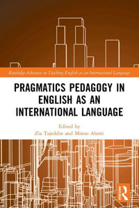 Pragmatics Pedagogy in English as an International Language (Routledge Advances in Teaching English as an International Language Series)