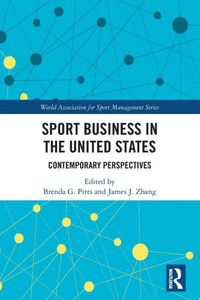 Sport Business in the United States (World Association for Sport Management Series) Sport Business in the United States (World Association for Sport Management Series)