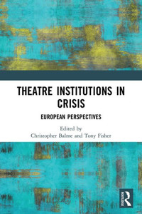Theatre Institutions in Crisis Theatre Institutions in Crisis