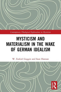 Mysticism and Materialism in the Wake of German Idealism (Contemporary Theological Explorations in Mysticism)