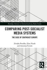 Comparing Post-Socialist Media Systems (Routledge Advances in Internationalizing Media Studies) Comparing Post-Socialist Media Systems (Routledge Advances in Internationalizing Media Studies)