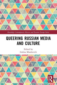 Queering Russian Media and Culture (Routledge Contemporary Russia and Eastern Europe Series) Queering Russian Media and Culture (Routledge Contemporary Russia and Eastern Europe Series)