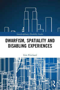 Dwarfism, Spatiality and Disabling Experiences (Interdisciplinary Disability Studies) Dwarfism, Spatiality and Disabling Experiences (Interdisciplinary Disability Studies)