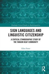 Sign Languages and Linguistic Citizenship (Routledge Critical Studies in Multilingualism) Sign Languages and Linguistic Citizenship (Routledge Critical Studies in Multilingualism)