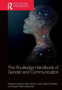 The Routledge Handbook of Gender and Communication (Routledge Handbooks of Gender and Sexuality) The Routledge Handbook of Gender and Communication (Routledge Handbooks of Gender and Sexuality)