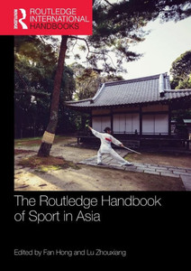 The Routledge Handbook of Sport in Asia (Routledge International Handbooks) The Routledge Handbook of Sport in Asia (Routledge International Handbooks)