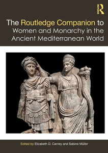 The Routledge Companion to Women and Monarchy in the Ancient Mediterranean World