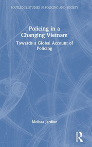 Policing in a Changing Vietnam (Routledge Studies in Policing and Society)