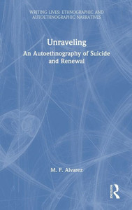 Unraveling (Writing Lives: Ethnographic Narratives) Unraveling (Writing Lives: Ethnographic Narratives)