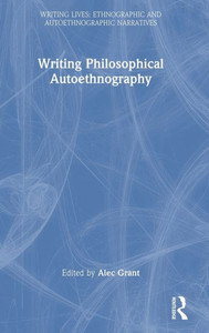 Writing Philosophical Autoethnography (Writing Lives: Ethnographic Narratives)