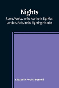 Nights: Rome, Venice, in the Aesthetic Eighties; London, Paris, in the Fighting Nineties Nights: Rome, Venice, in the Aesthetic Eighties; London, Paris, in the Fighting Nineties