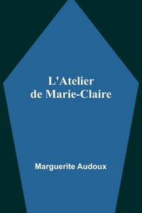 L'Atelier de Marie-Claire (French Edition) L'Atelier de Marie-Claire (French Edition)