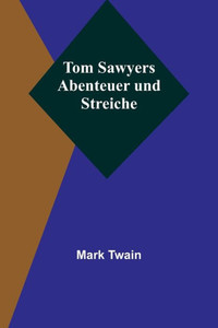 Tom Sawyers Abenteuer und Streiche (German Edition)