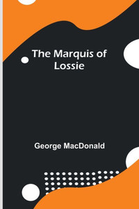 The Marquis of Lossie The Marquis of Lossie