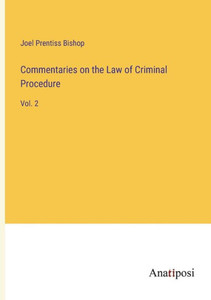 Commentaries on the Law of Criminal Procedure: Vol. 2 Commentaries on the Law of Criminal Procedure: Vol. 2