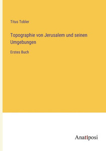 Topographie von Jerusalem und seinen Umgebungen: Erstes Buch (German Edition) Topographie von Jerusalem und seinen Umgebungen: Erstes Buch (German Edition)