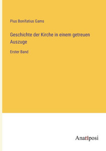 Geschichte der Kirche in einem getreuen Auszuge: Erster Band (German Edition) Geschichte der Kirche in einem getreuen Auszuge: Erster Band (German Edition)