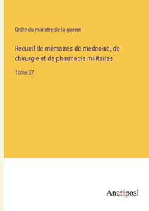 Recueil de mémoires de médecine, de chirurgie et de pharmacie militaires: Tome 37 (French Edition) Recueil de mémoires de médecine, de chirurgie et de pharmacie militaires: Tome 37 (French Edition)