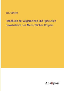 Handbuch der Allgemeinen und Speciellen Gewebelehre des Menschlichen Körpers (German Edition) Handbuch der Allgemeinen und Speciellen Gewebelehre des Menschlichen Körpers (German Edition)